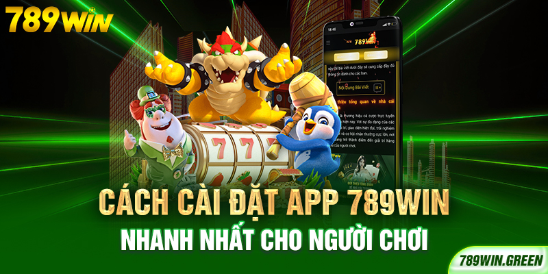 Cách cài đặt app 789win nhanh nhất cho người chơi Cách cài đặt app 789win nhanh nhất cho người chơi